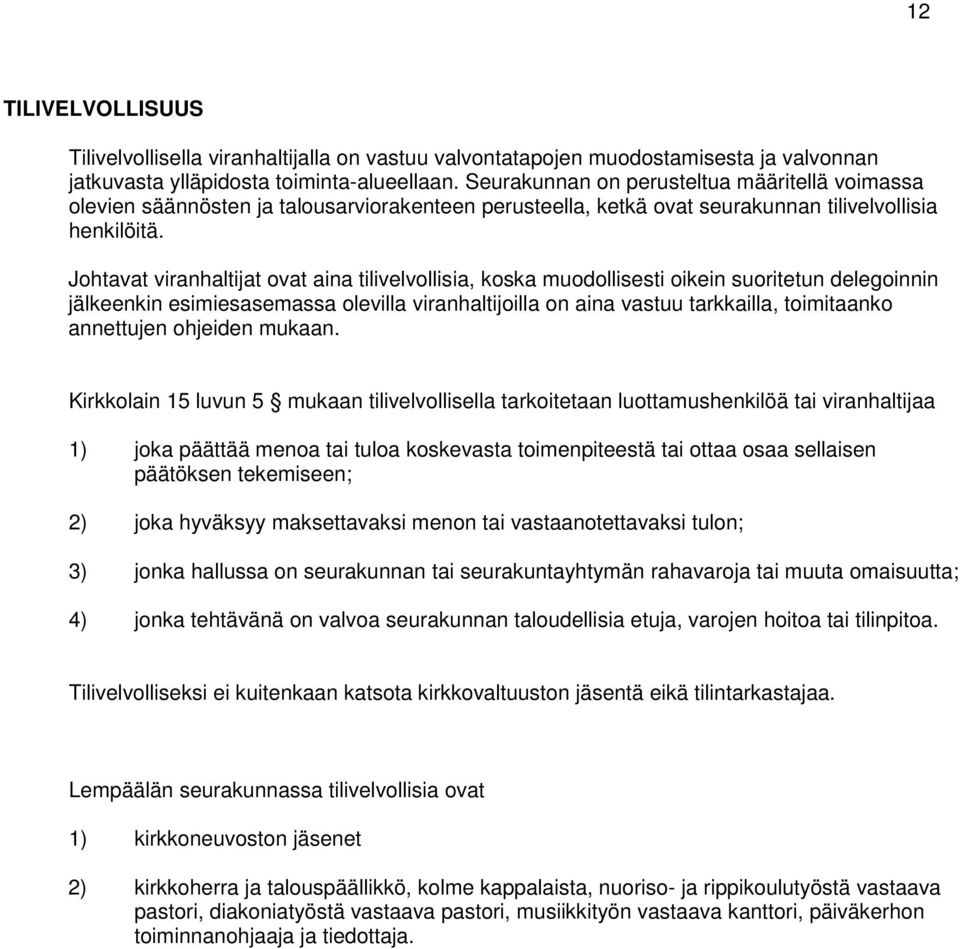 Johtavat viranhaltijat ovat aina tilivelvollisia, koska muodollisesti oikein suoritetun delegoinnin jälkeenkin esimiesasemassa olevilla viranhaltijoilla on aina vastuu tarkkailla, toimitaanko