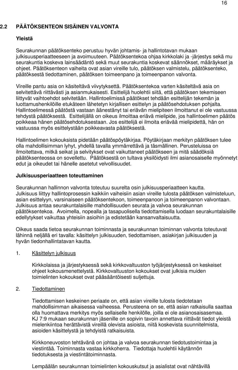 Päätöksenteon vaiheita ovat asian vireille tulo, päätöksen valmistelu, päätöksenteko, päätöksestä tiedottaminen, päätöksen toimeenpano ja toimeenpanon valvonta.