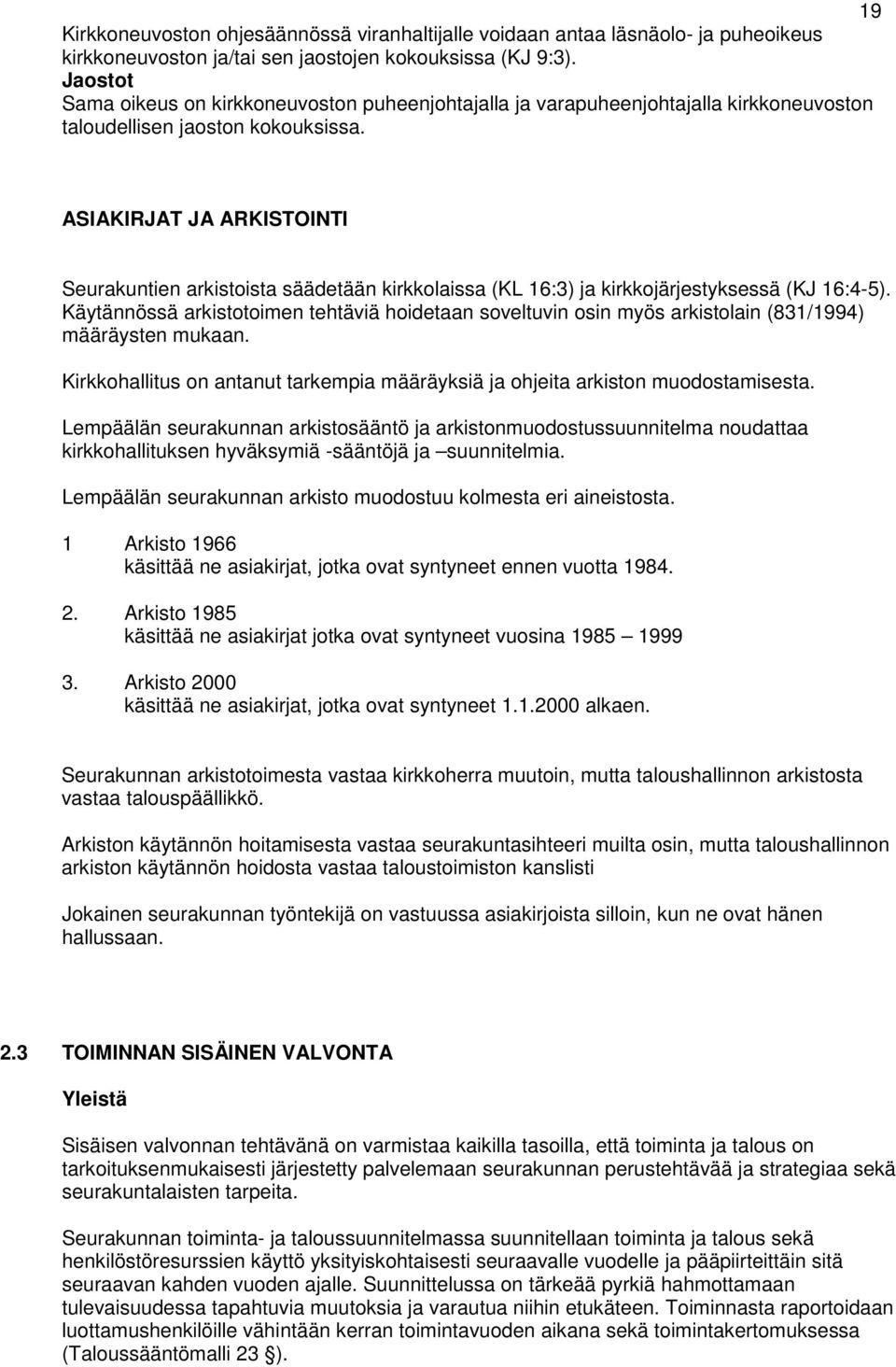 ASIAKIRJAT JA ARKISTOINTI Seurakuntien arkistoista säädetään kirkkolaissa (KL 16:3) ja kirkkojärjestyksessä (KJ 16:4-5).