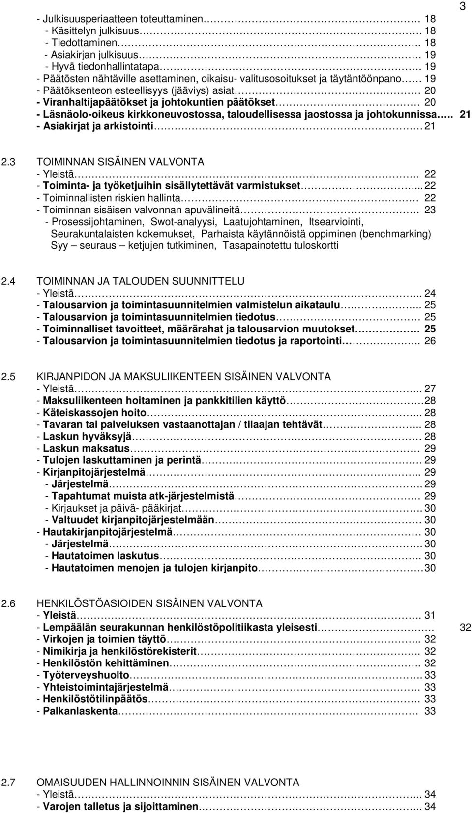 Läsnäolo-oikeus kirkkoneuvostossa, taloudellisessa jaostossa ja johtokunnissa.. 21 - Asiakirjat ja arkistointi 21 2.3 TOIMINNAN SISÄINEN VALVONTA - Yleistä.