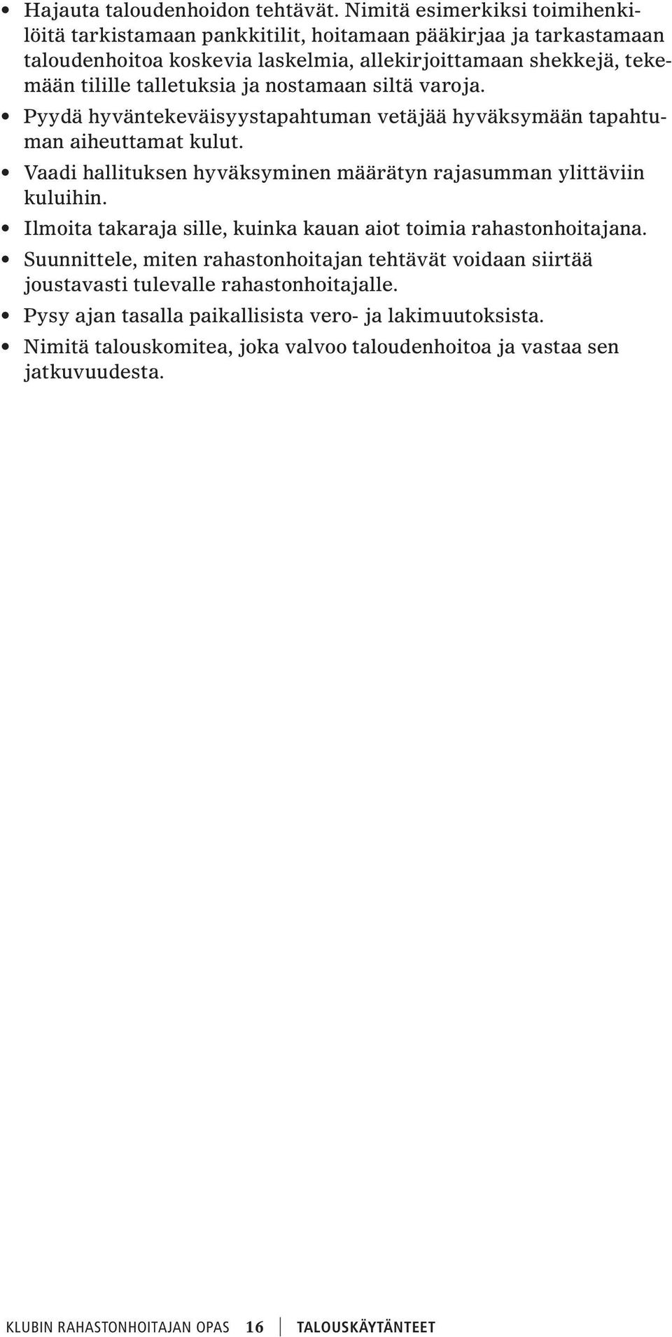 ja nostamaan siltä varoja. Pyydä hyväntekeväisyystapahtuman vetäjää hyväksymään tapahtuman aiheuttamat kulut. Vaadi hallituksen hyväksyminen määrätyn rajasumman ylittäviin kuluihin.