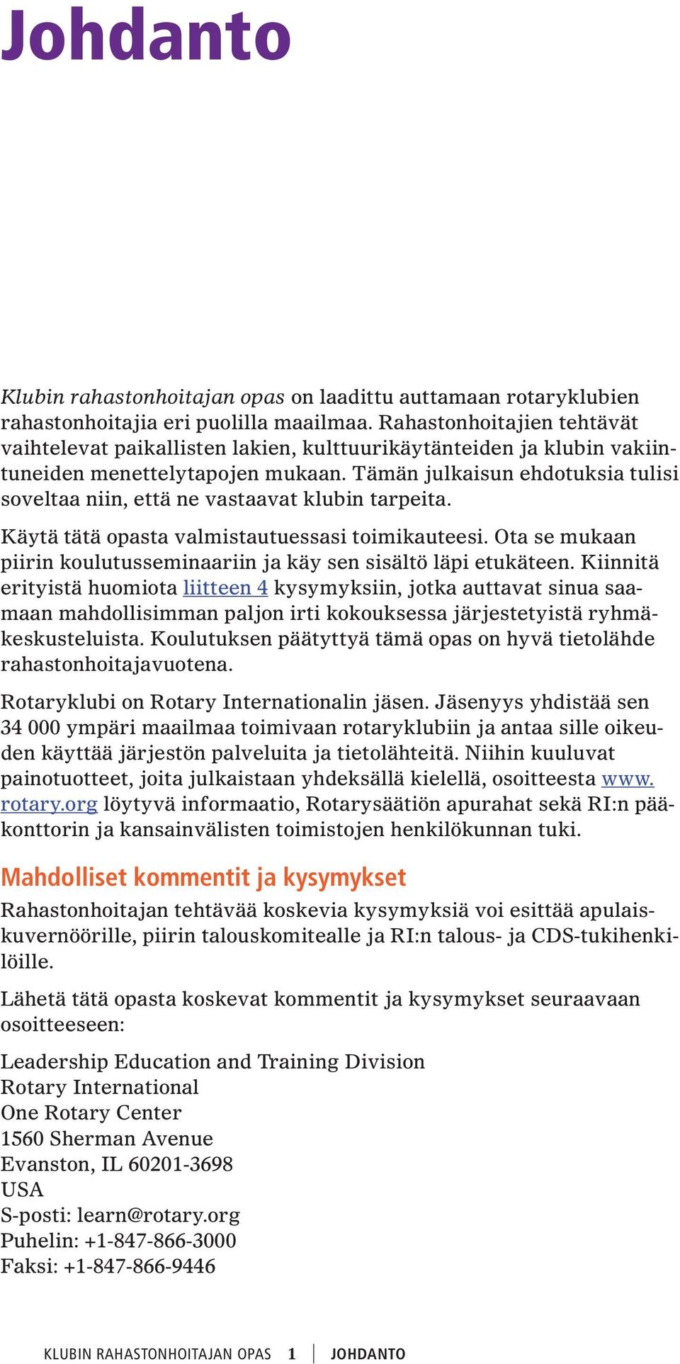 Tämän julkaisun ehdotuksia tulisi soveltaa niin, että ne vastaavat klubin tarpeita. Käytä tätä opasta valmistautuessasi toimikauteesi.