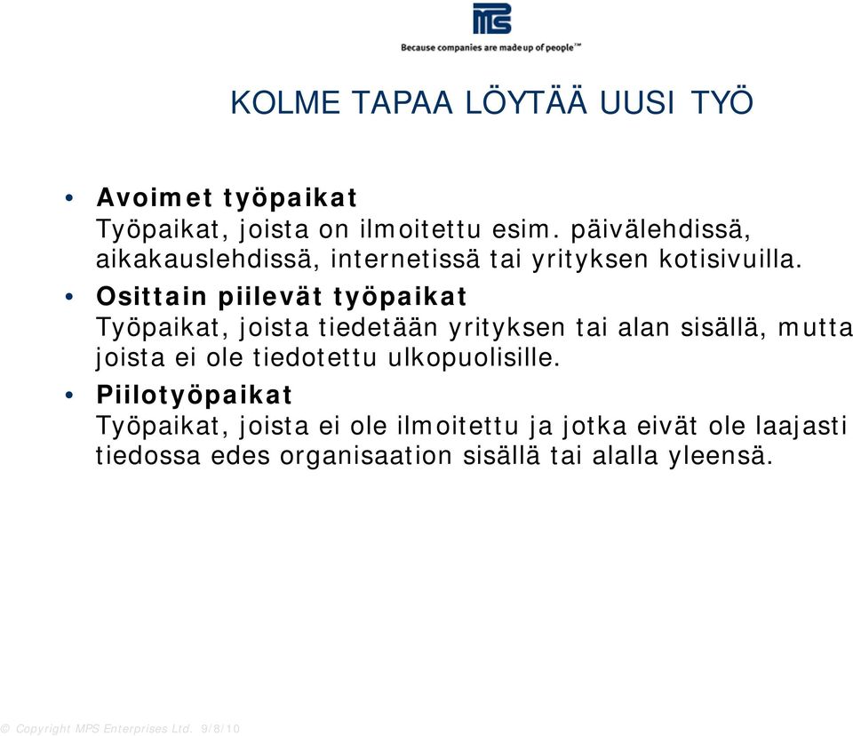 Osittain piilevät työpaikat Työpaikat, joista tiedetään yrityksen tai alan sisällä, mutta joista ei ole