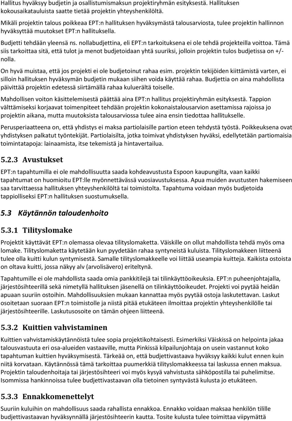 nollabudjettina, eli EPT:n tarkoituksena ei ole tehdä projekteilla voittoa. Tämä siis tarkoittaa sitä, että tulot ja menot budjetoidaan yhtä suuriksi, jolloin projektin tulos budjetissa on +/- nolla.