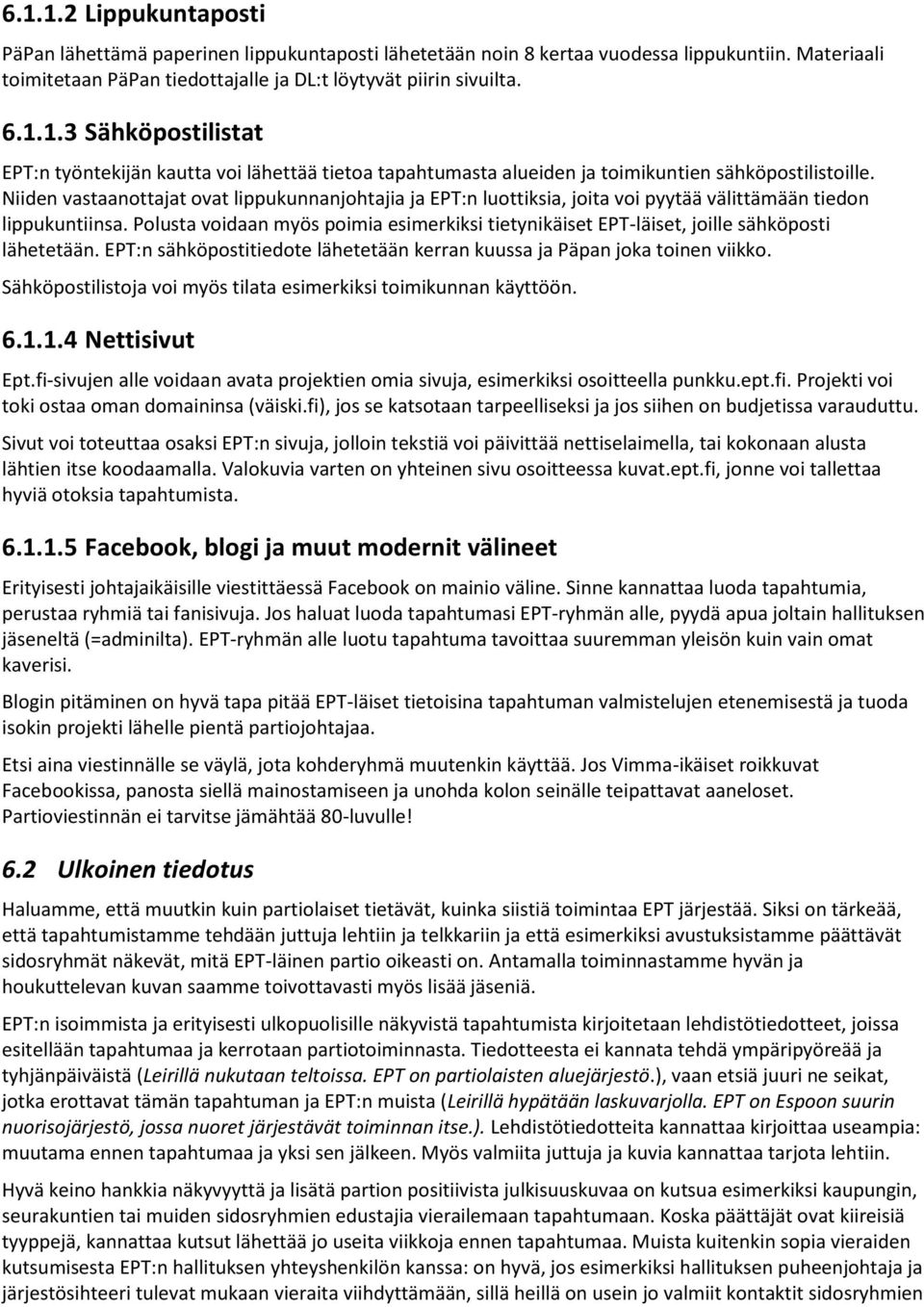 Polusta voidaan myös poimia esimerkiksi tietynikäiset EPT-läiset, joille sähköposti lähetetään. EPT:n sähköpostitiedote lähetetään kerran kuussa ja Päpan joka toinen viikko.