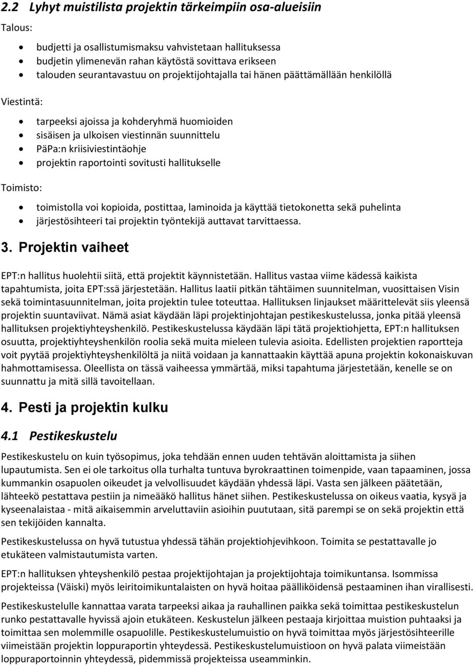 projektin raportointi sovitusti hallitukselle toimistolla voi kopioida, postittaa, laminoida ja käyttää tietokonetta sekä puhelinta järjestösihteeri tai projektin työntekijä auttavat tarvittaessa. 3.