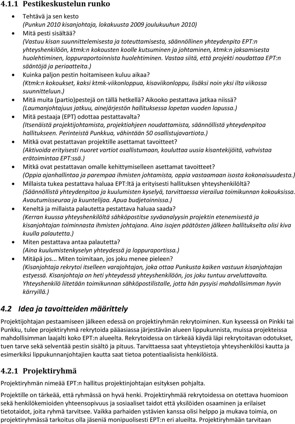 loppuraportoinnista huolehtiminen. Vastaa siitä, että projekti noudattaa EPT:n sääntöjä ja periaatteita.) Kuinka paljon pestin hoitamiseen kuluu aikaa?