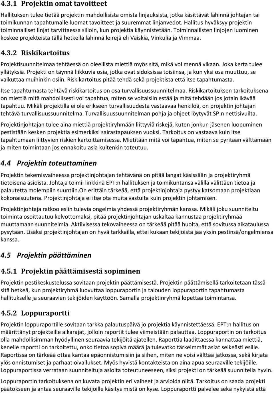 Toiminnallisten linjojen luominen koskee projekteista tällä hetkellä lähinnä leirejä eli Väiskiä, Vinkulia ja Vimmaa. 4.3.