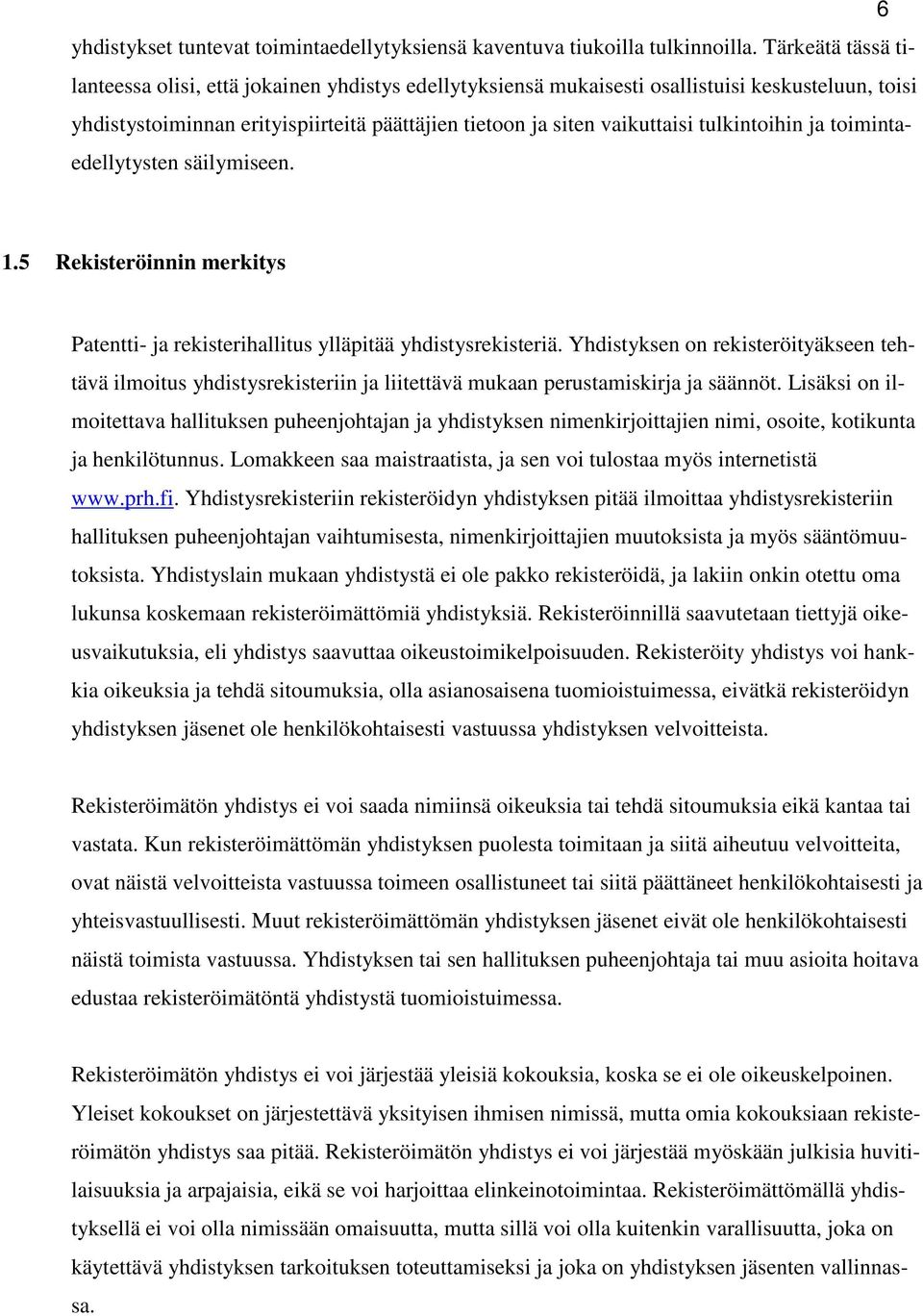 tulkintoihin ja toimintaedellytysten säilymiseen. 1.5 Rekisteröinnin merkitys Patentti- ja rekisterihallitus ylläpitää yhdistysrekisteriä.