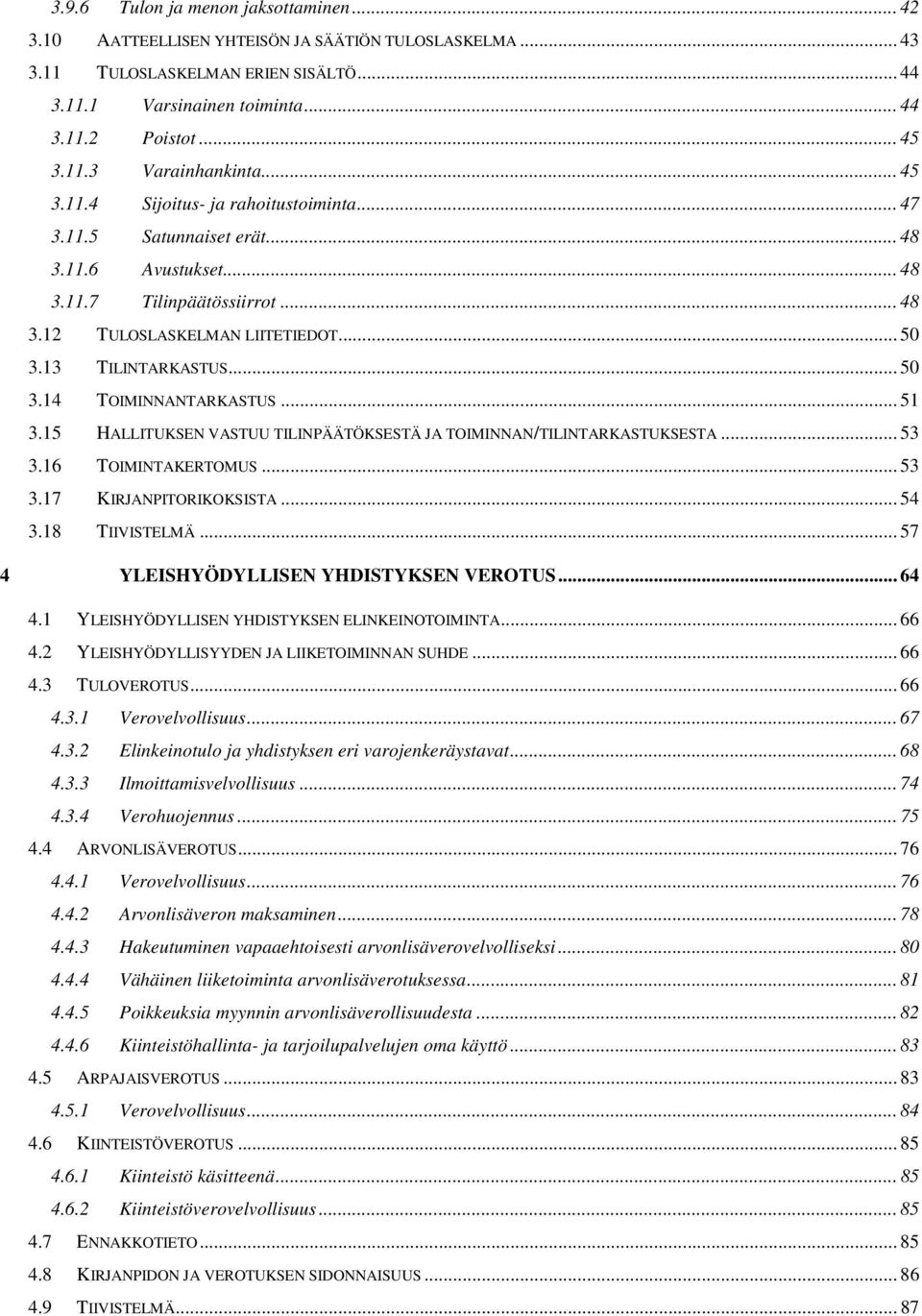 .. 51 3.15 HALLITUKSEN VASTUU TILINPÄÄTÖKSESTÄ JA TOIMINNAN/TILINTARKASTUKSESTA... 53 3.16 TOIMINTAKERTOMUS... 53 3.17 KIRJANPITORIKOKSISTA... 54 3.18 TIIVISTELMÄ.