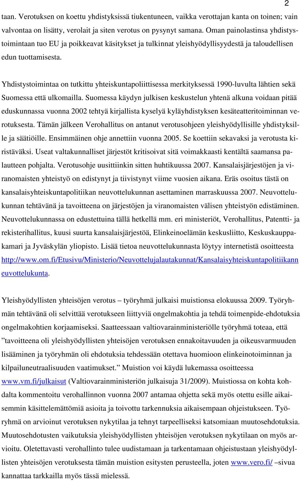 Yhdistystoimintaa on tutkittu yhteiskuntapoliittisessa merkityksessä 1990-luvulta lähtien sekä Suomessa että ulkomailla.