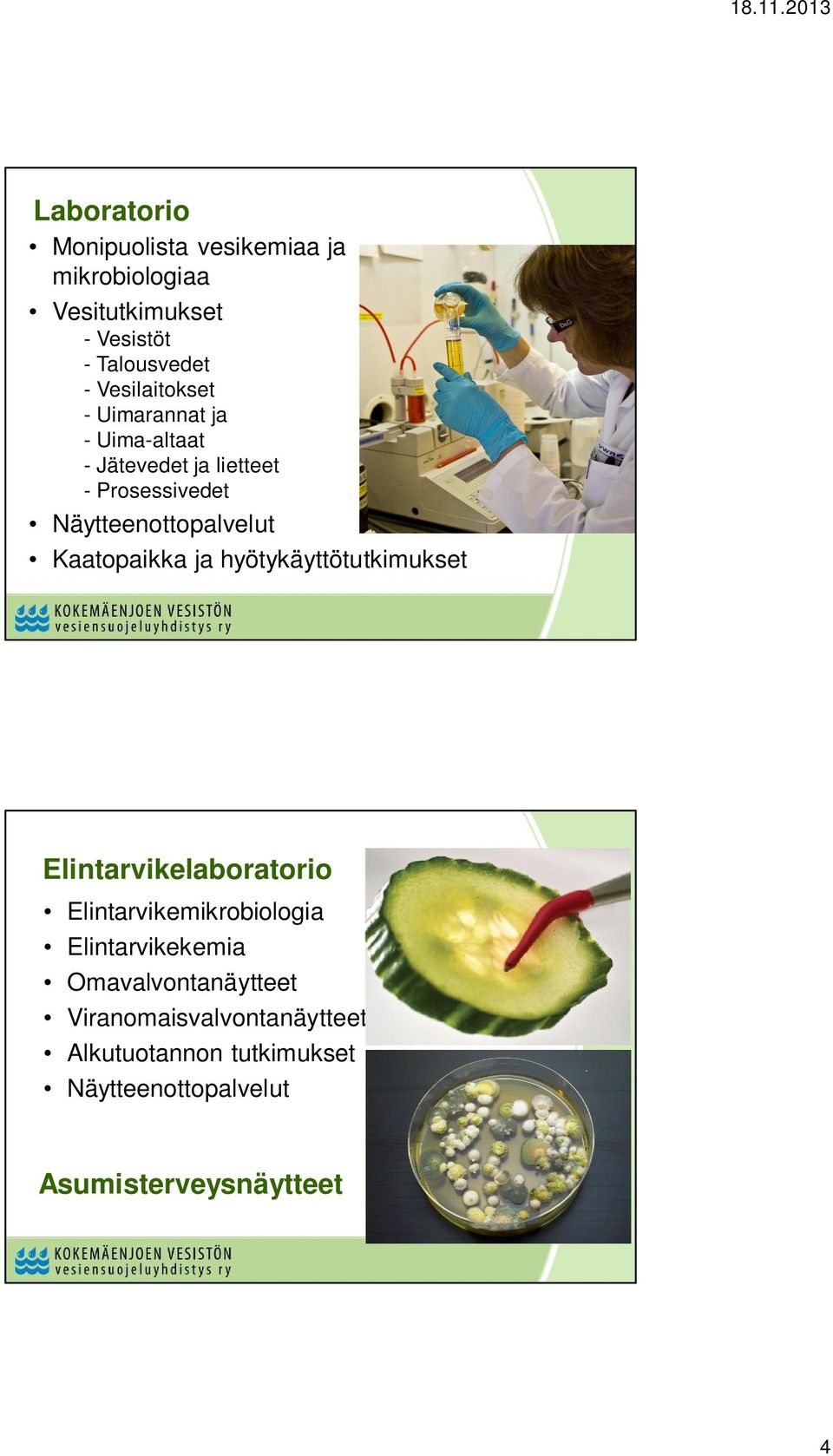 Kaatopaikka ja hyötykäyttötutkimukset Elintarvikelaboratorio Elintarvikemikrobiologia Elintarvikekemia