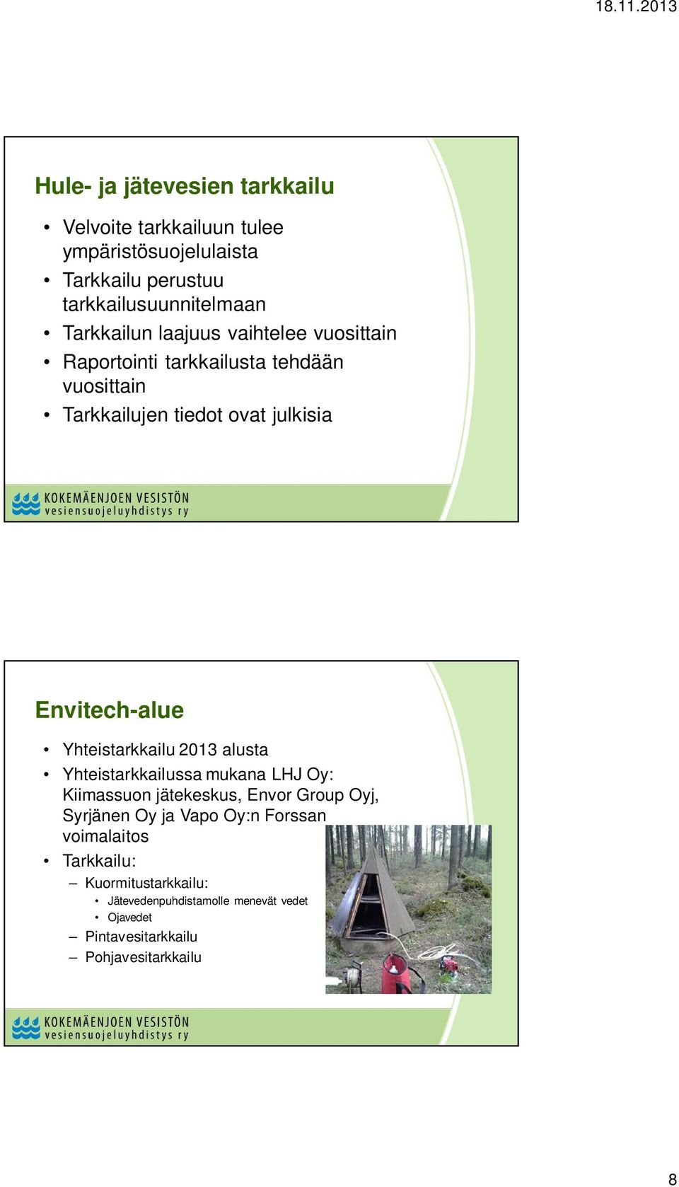 Envitech-alue Yhteistarkkailu 2013 alusta Yhteistarkkailussa mukana LHJ Oy: Kiimassuon jätekeskus, Envor Group Oyj, Syrjänen Oy