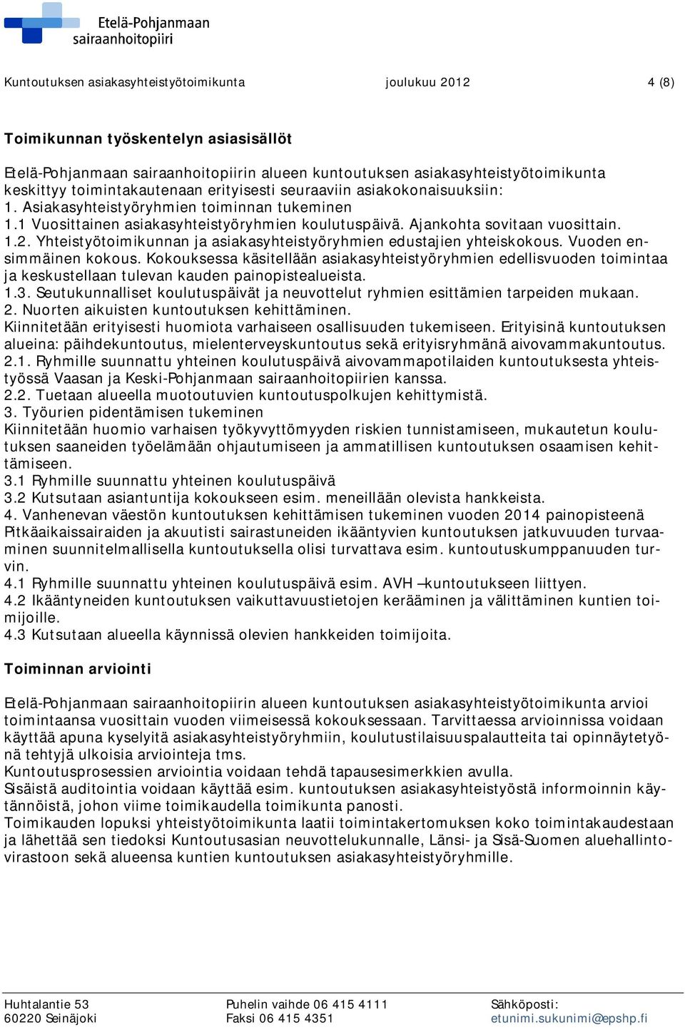 Yhteistyötoimikunnan ja asiakasyhteistyöryhmien edustajien yhteiskokous. Vuoden ensimmäinen kokous.