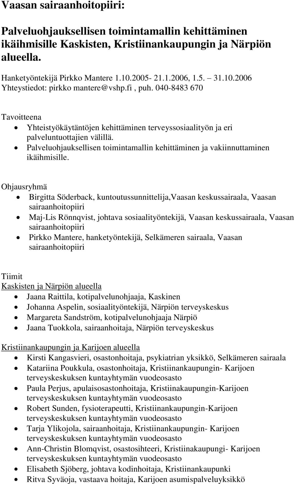 Palveluohjauksellisen toimintamallin kehittäminen ja vakiinnuttaminen ikäihmisille.