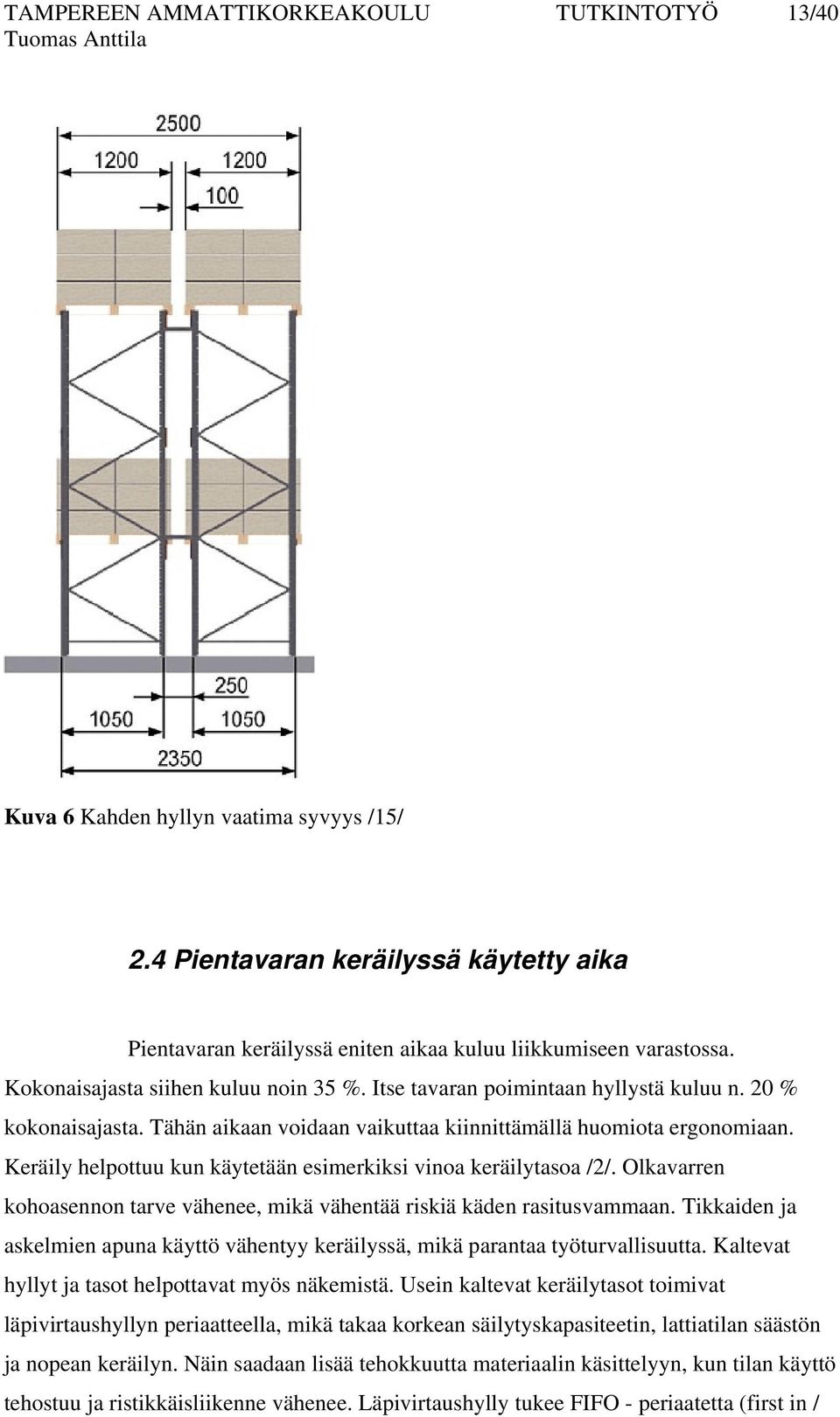 Keräily helpottuu kun käytetään esimerkiksi vinoa keräilytasoa /2/. Olkavarren kohoasennon tarve vähenee, mikä vähentää riskiä käden rasitusvammaan.