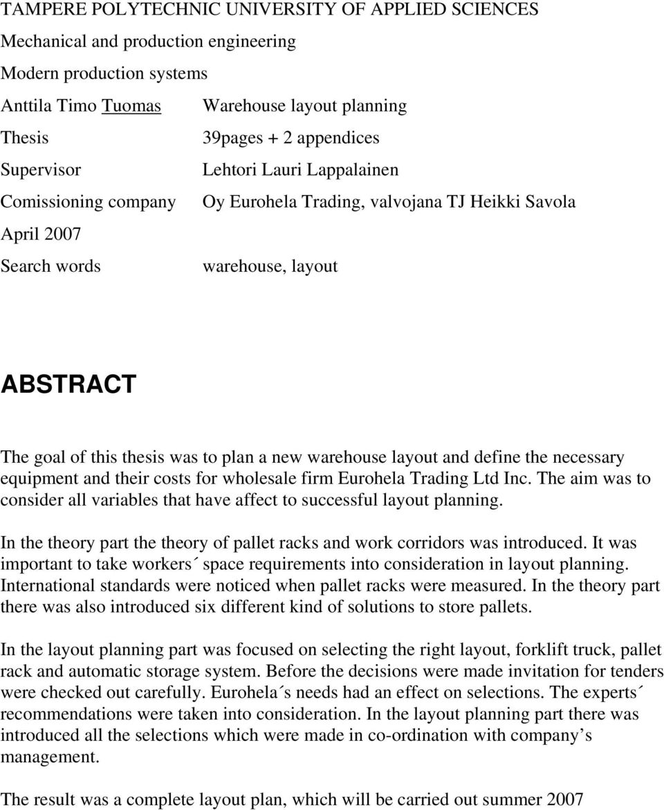 warehouse layout and define the necessary equipment and their costs for wholesale firm Eurohela Trading Ltd Inc. The aim was to consider all variables that have affect to successful layout planning.