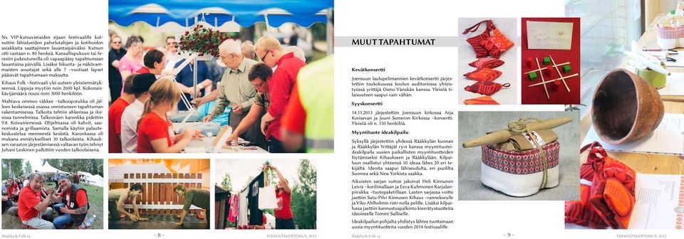 Kihaus Folk festivaali ylsi uuteen yleisöennätykseensä. Lippuja myytiin noin 2600 kpl. Kokonaiskävijämäärä nousi noin 3000 henkilöön.