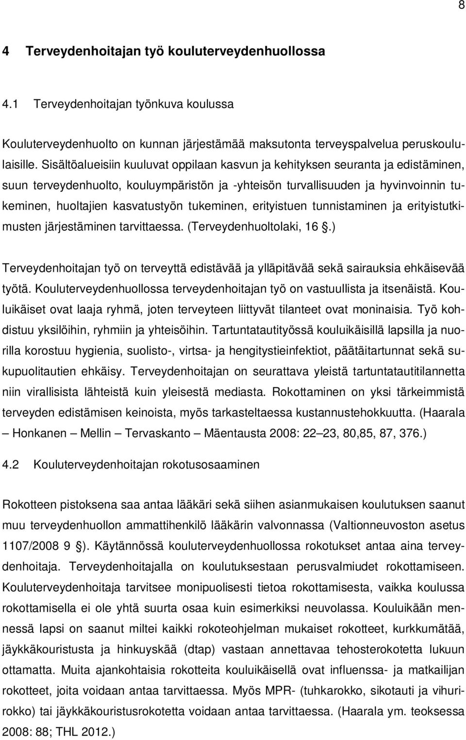 tukeminen, erityistuen tunnistaminen ja erityistutkimusten järjestäminen tarvittaessa. (Terveydenhuoltolaki, 16.