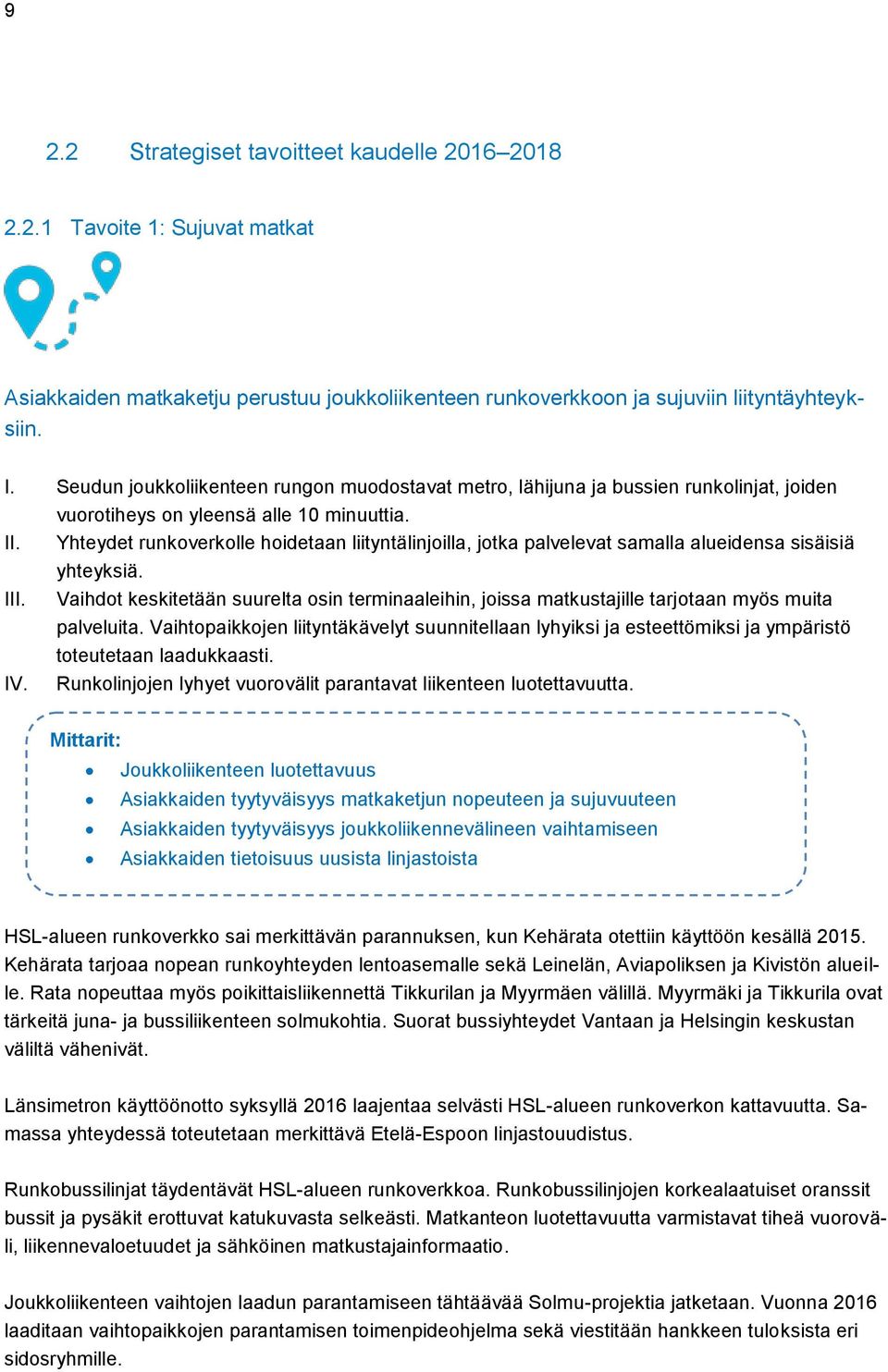 Yhteydet runkoverkolle hoidetaan liityntälinjoilla, jotka palvelevat samalla alueidensa sisäisiä yhteyksiä. III.