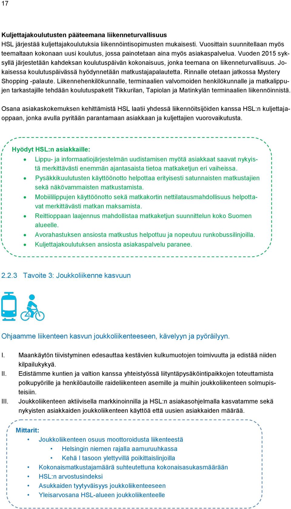 Vuoden 2015 syksyllä järjestetään kahdeksan koulutuspäivän kokonaisuus, jonka teemana on liikenneturvallisuus. Jokaisessa koulutuspäivässä hyödynnetään matkustajapalautetta.