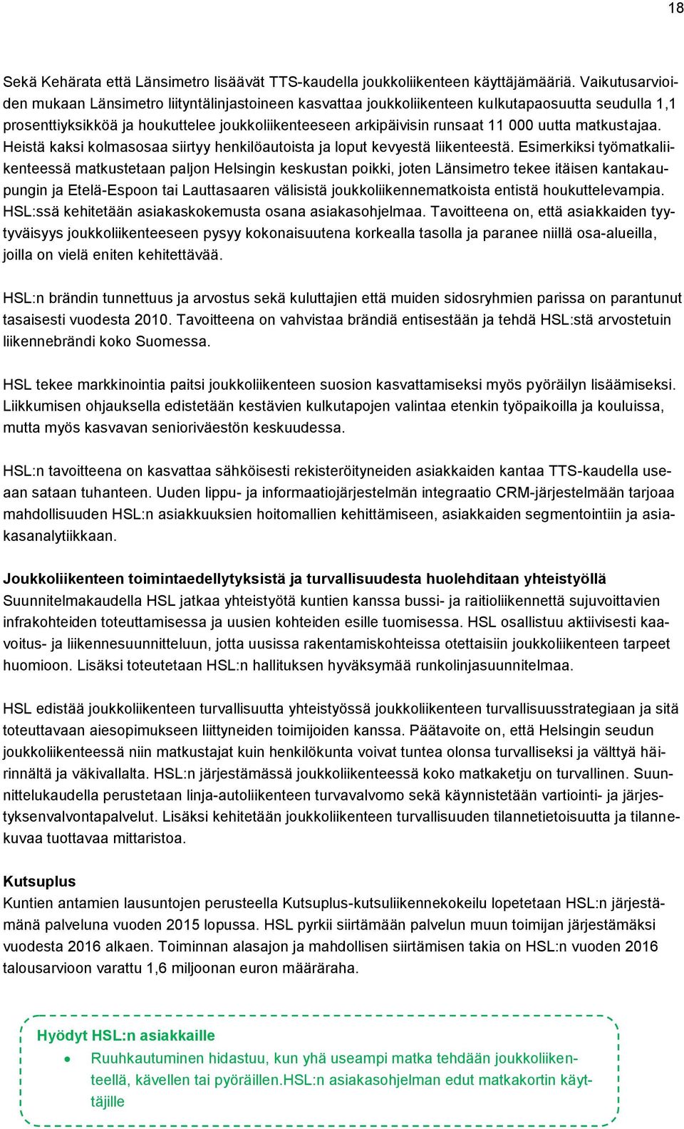 uutta matkustajaa. Heistä kaksi kolmasosaa siirtyy henkilöautoista ja loput kevyestä liikenteestä.