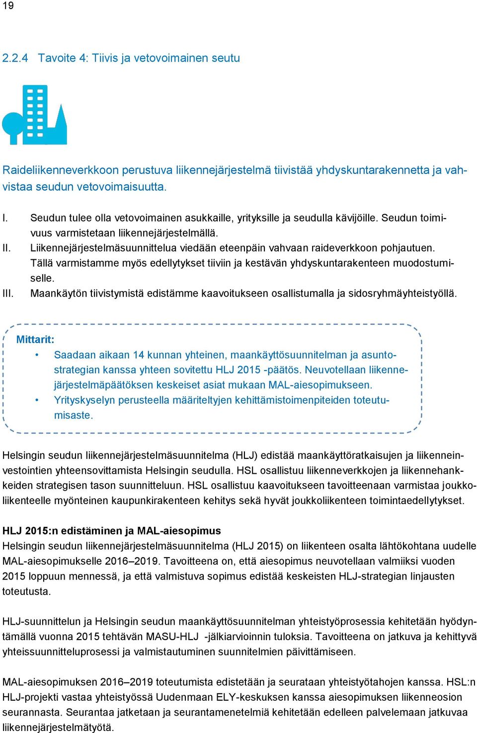Liikennejärjestelmäsuunnittelua viedään eteenpäin vahvaan raideverkkoon pohjautuen. Tällä varmistamme myös edellytykset tiiviin ja kestävän yhdyskuntarakenteen muodostumiselle. III.