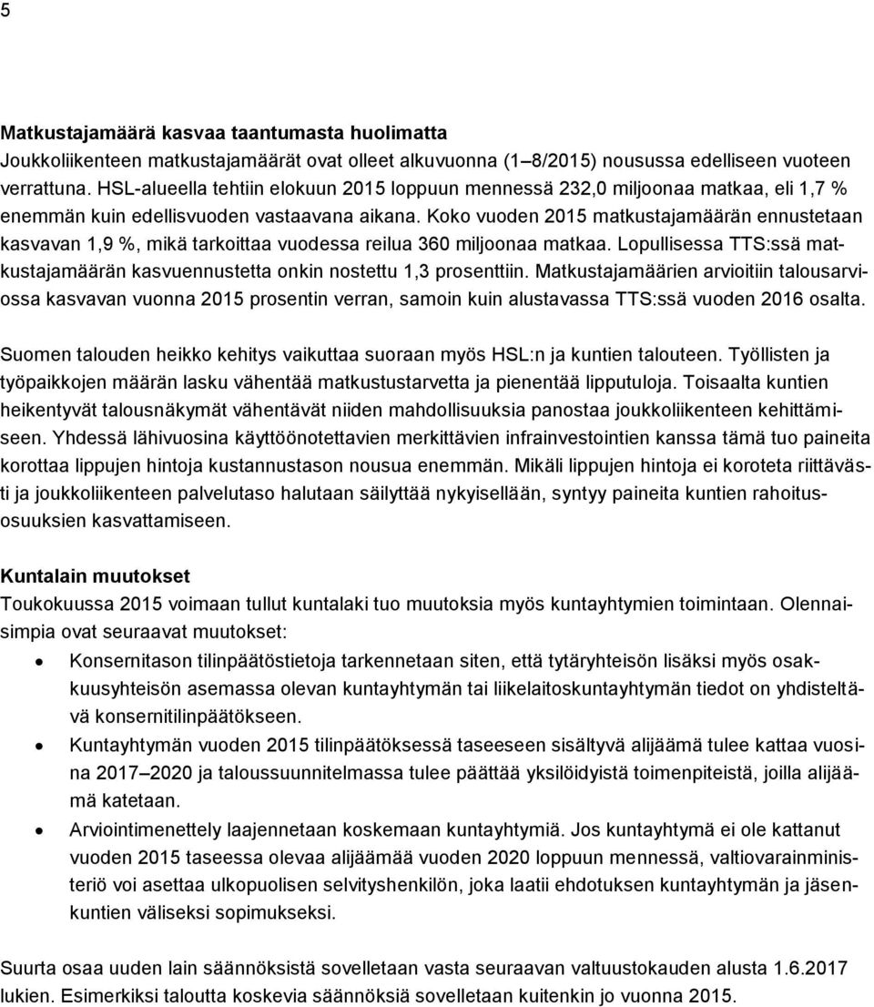 Koko vuoden 2015 matkustajamäärän ennustetaan kasvavan 1,9 %, mikä tarkoittaa vuodessa reilua 360 miljoonaa matkaa.