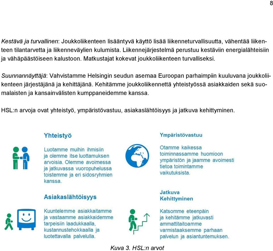 Suunnannäyttäjä: Vahvistamme Helsingin seudun asemaa Euroopan parhaimpiin kuuluvana joukkoliikenteen järjestäjänä ja kehittäjänä.