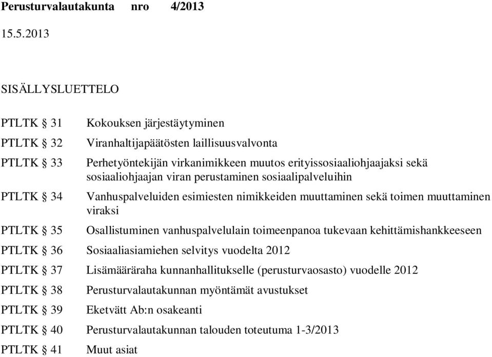 Osallistuminen vanhuspalvelulain toimeenpanoa tukevaan kehittämishankkeeseen PTLTK 36 Sosiaaliasiamiehen selvitys vuodelta 2012 PTLTK 37 Lisämääräraha kunnanhallitukselle