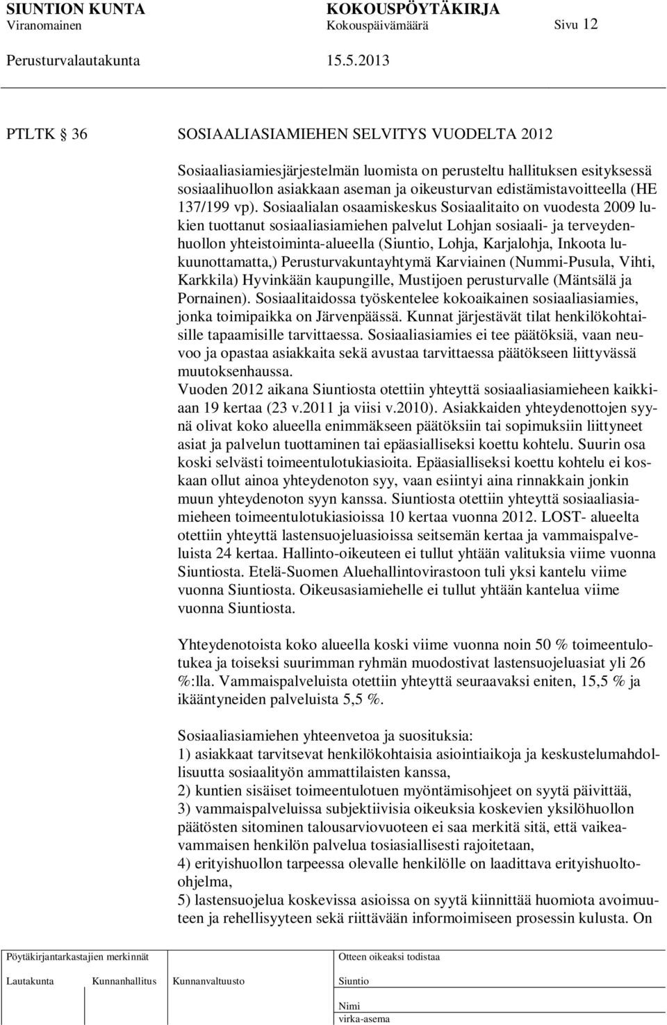 Sosiaalialan osaamiskeskus Sosiaalitaito on vuodesta 2009 lukien tuottanut sosiaaliasiamiehen palvelut Lohjan sosiaali- ja terveydenhuollon yhteistoiminta-alueella (, Lohja, Karjalohja, Inkoota