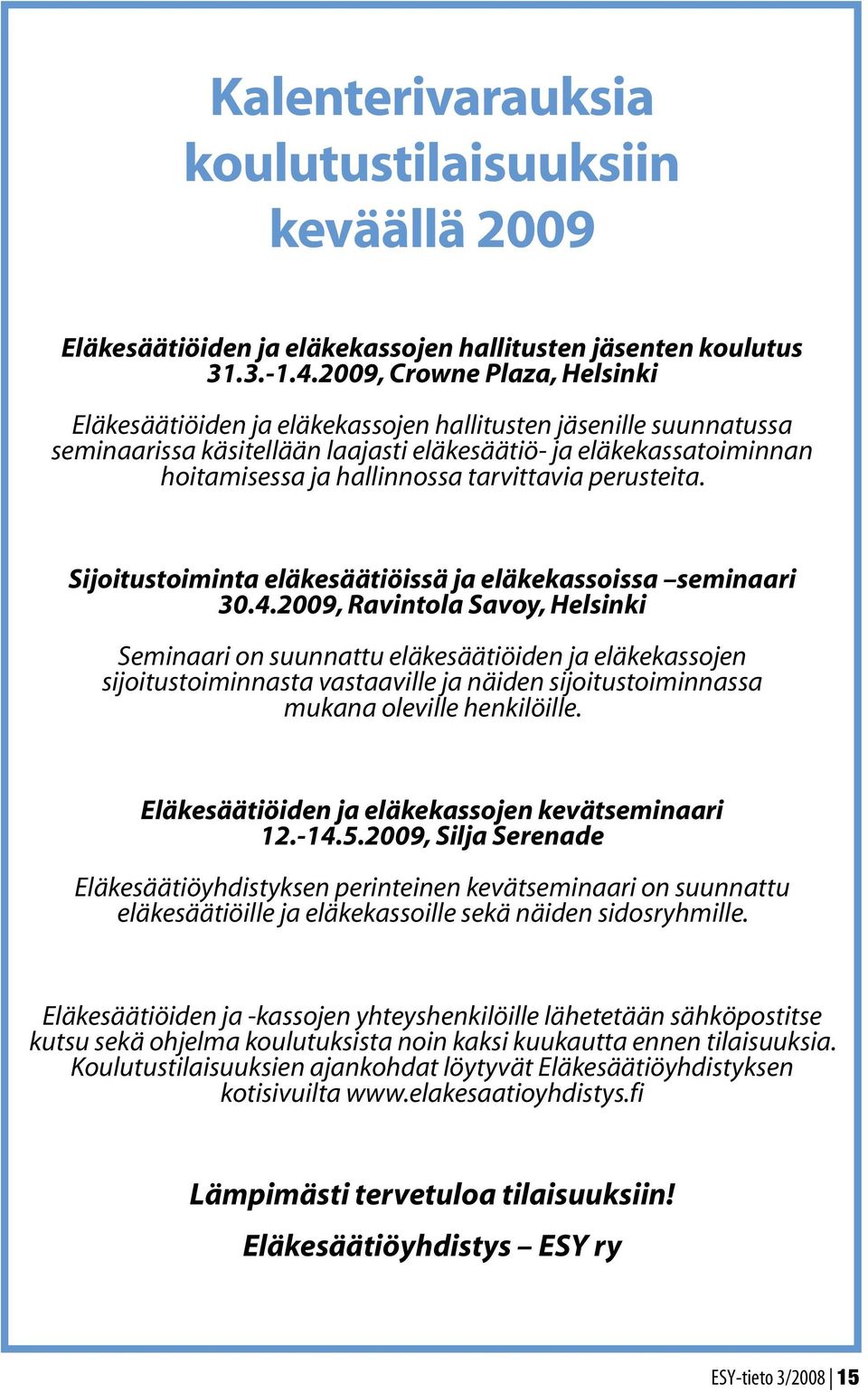 tarvittavia perusteita. Sijoitustoiminta eläkesäätiöissä ja eläkekassoissa seminaari 30.4.