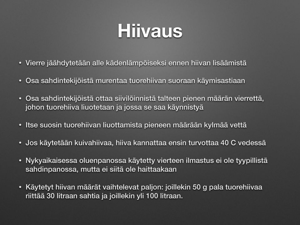 vettä Jos käytetään kuivahiivaa, hiiva kannattaa ensin turvottaa 40 C vedessä Nykyaikaisessa oluenpanossa käytetty vierteen ilmastus ei ole tyypillistä