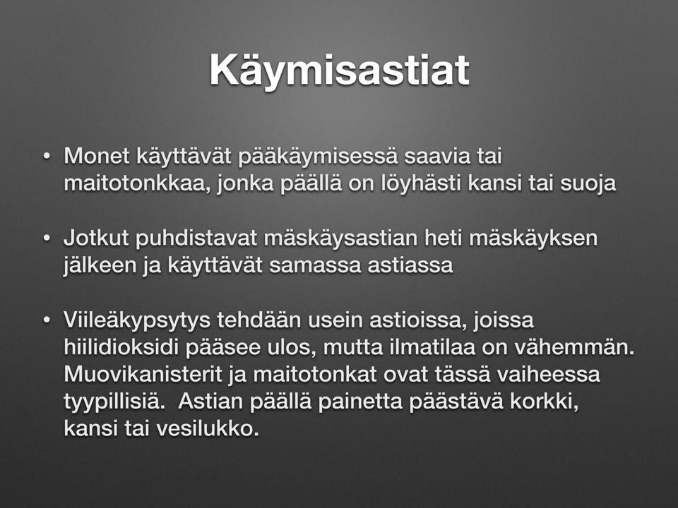 Viileäkypsytys tehdään usein astioissa, joissa hiilidioksidi pääsee ulos, mutta ilmatilaa on vähemmän.