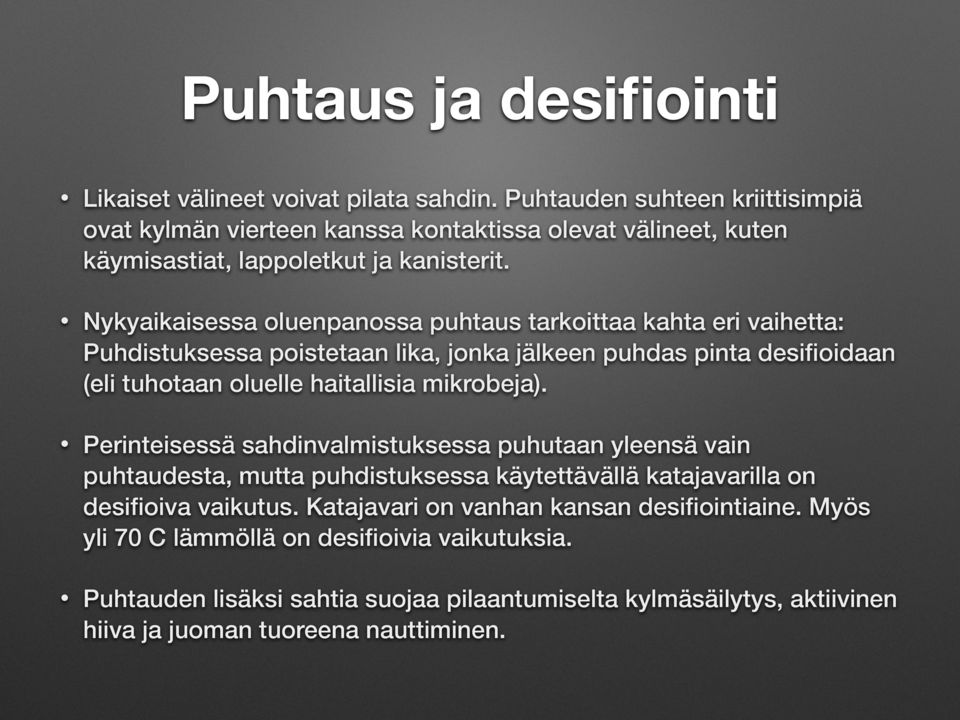 Nykyaikaisessa oluenpanossa puhtaus tarkoittaa kahta eri vaihetta: Puhdistuksessa poistetaan lika, jonka jälkeen puhdas pinta desifioidaan (eli tuhotaan oluelle haitallisia mikrobeja).