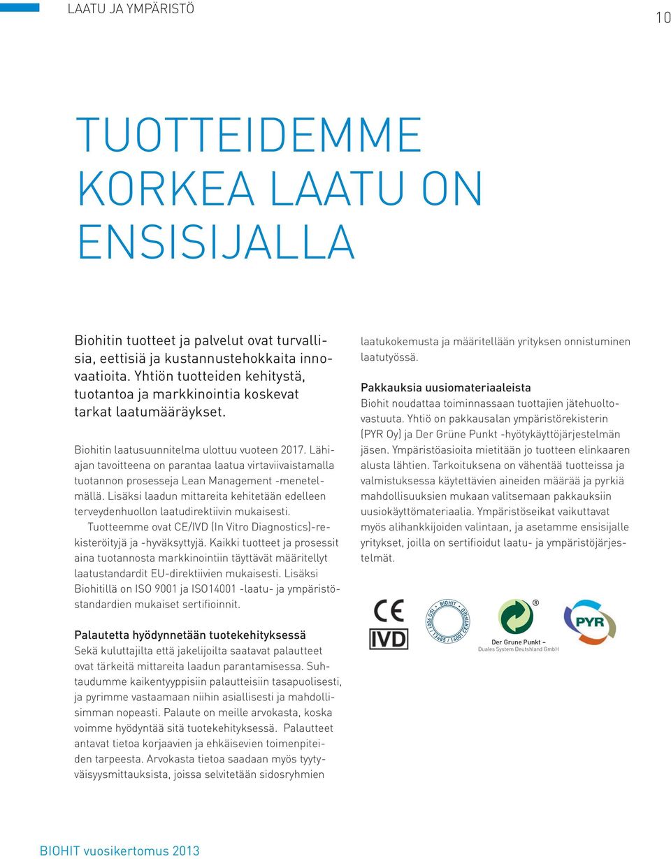 Lähiajan tavoitteena on parantaa laatua virtaviivaistamalla tuotannon prosesseja Lean Management -menetelmällä.