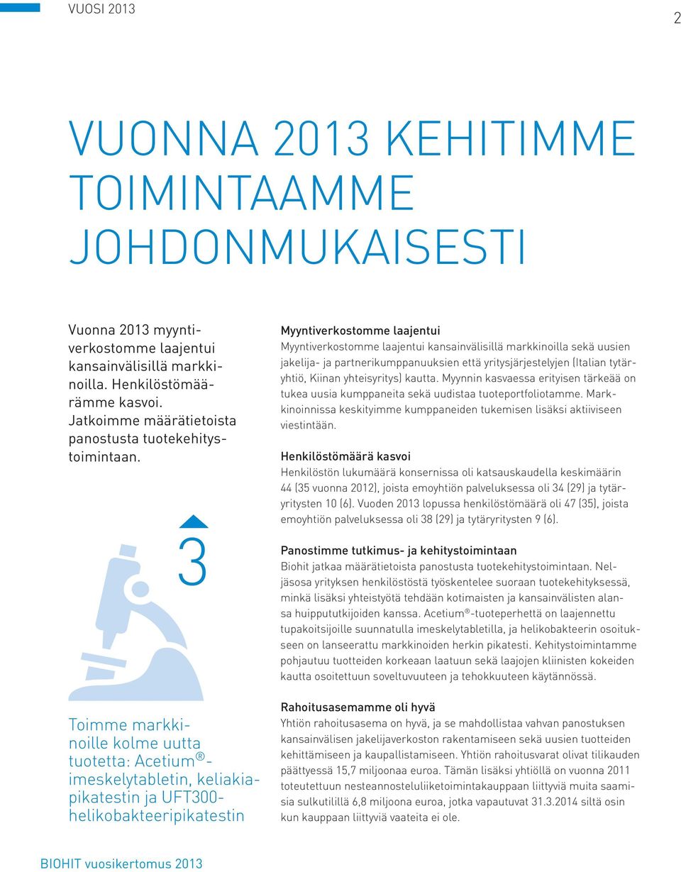 3 Toimme markkinoille kolme uutta tuotetta: Acetium - imeskelytabletin, keliakiapikatestin ja UFT300- helikobakteeripikatestin Myyntiverkostomme laajentui Myyntiverkostomme laajentui kansainvälisillä