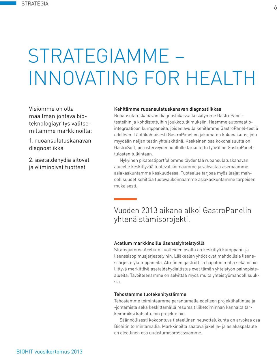 Haemme automaatiointegraatioon kumppaneita, joiden avulla kehitämme GastroPanel-testiä edelleen. Lähtökohtaisesti GastroPanel on jakamaton kokonaisuus, jota myydään neljän testin yhteiskittinä.