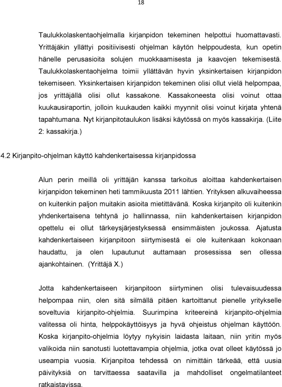 Taulukkolaskentaohjelma toimii yllättävän hyvin yksinkertaisen kirjanpidon tekemiseen. Yksinkertaisen kirjanpidon tekeminen olisi ollut vielä helpompaa, jos yrittäjällä olisi ollut kassakone.