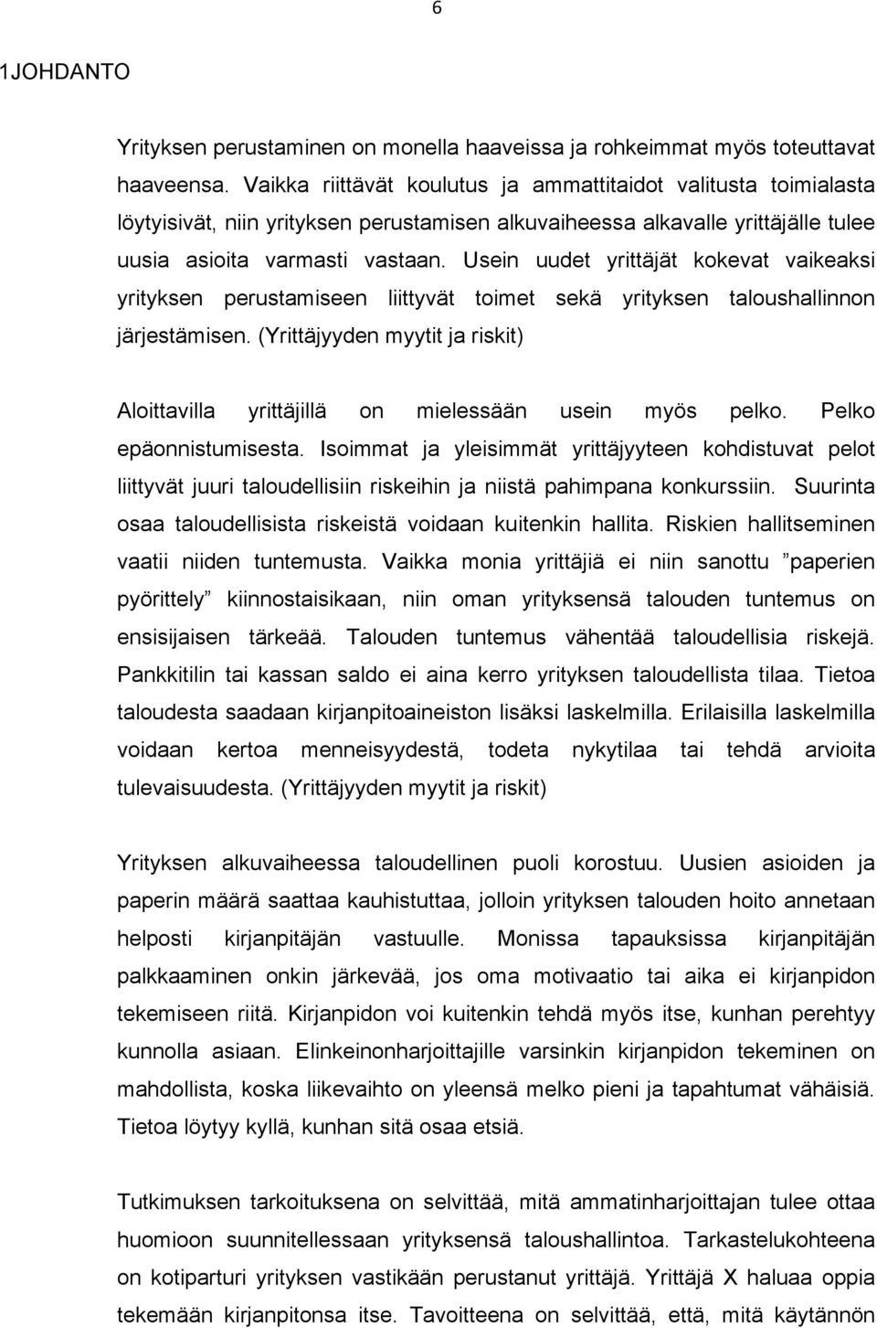 Usein uudet yrittäjät kokevat vaikeaksi yrityksen perustamiseen liittyvät toimet sekä yrityksen taloushallinnon järjestämisen.