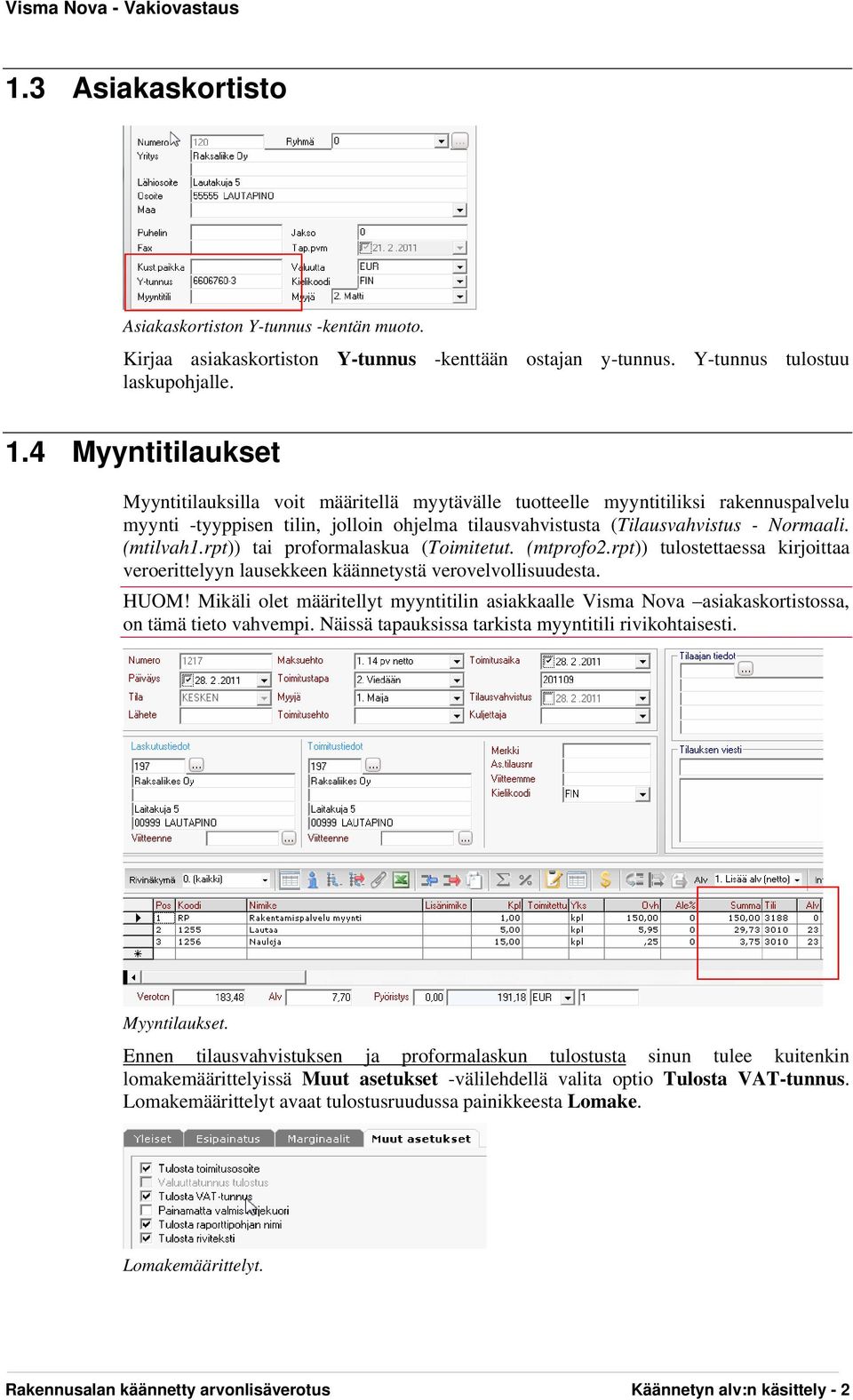 (mtilvah1.rpt)) tai proformalaskua (Toimitetut. (mtprofo2.rpt)) tulostettaessa kirjoittaa veroerittelyyn lausekkeen käännetystä verovelvollisuudesta. HUOM!