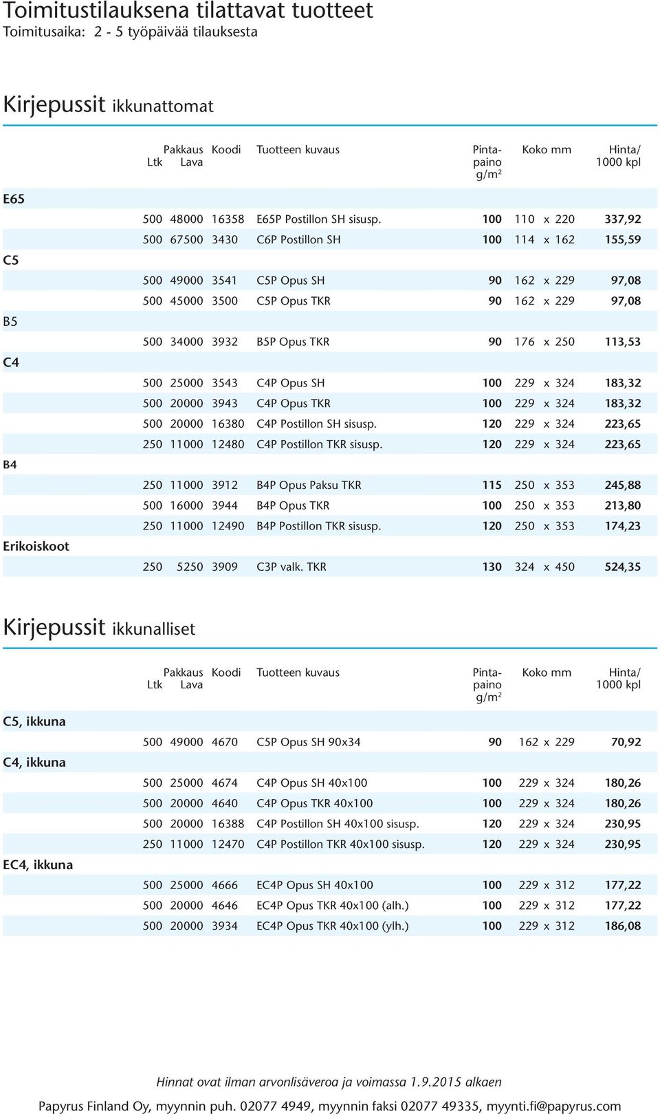 176 x 250 113,53 500 25000 3543 C4P Opus SH 100 229 x 324 183,32 500 20000 3943 C4P Opus TKR 100 229 x 324 183,32 500 20000 16380 C4P Postillon SH sisusp.