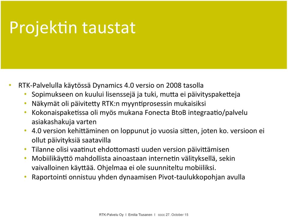 Kokonaispake=ssa oli myös mukana Fonecta BtoB integraa=o/palvelu asiakashakuja varten 4.0 version kehi>äminen on loppunut jo vuosia si>en, joten ko.