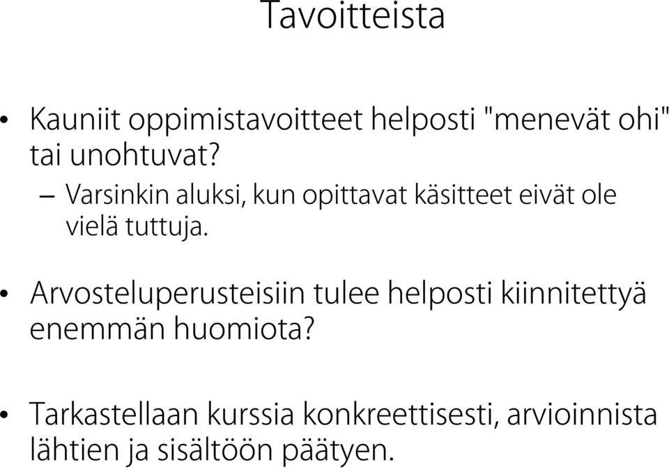 Varsinkin aluksi, kun opittavat käsitteet eivät ole vielä tuttuja.