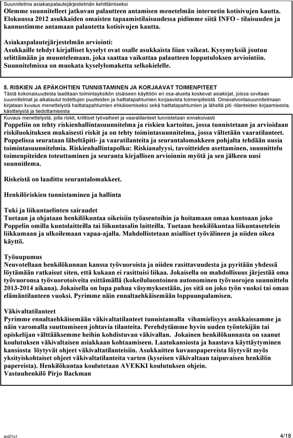 Asiakaspalautejärjestelmän arviointi: Asukkaille tehdyt kirjalliset kyselyt ovat osalle asukkaista liian vaikeat.