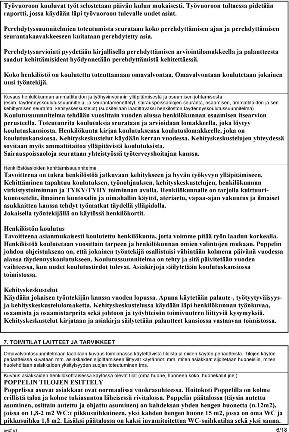 Perehdytysarviointi pyydetään kirjallisella perehdyttämisen arviointilomakkeella ja palautteesta saadut kehittämisideat hyödynnetään perehdyttämistä kehitettäessä.