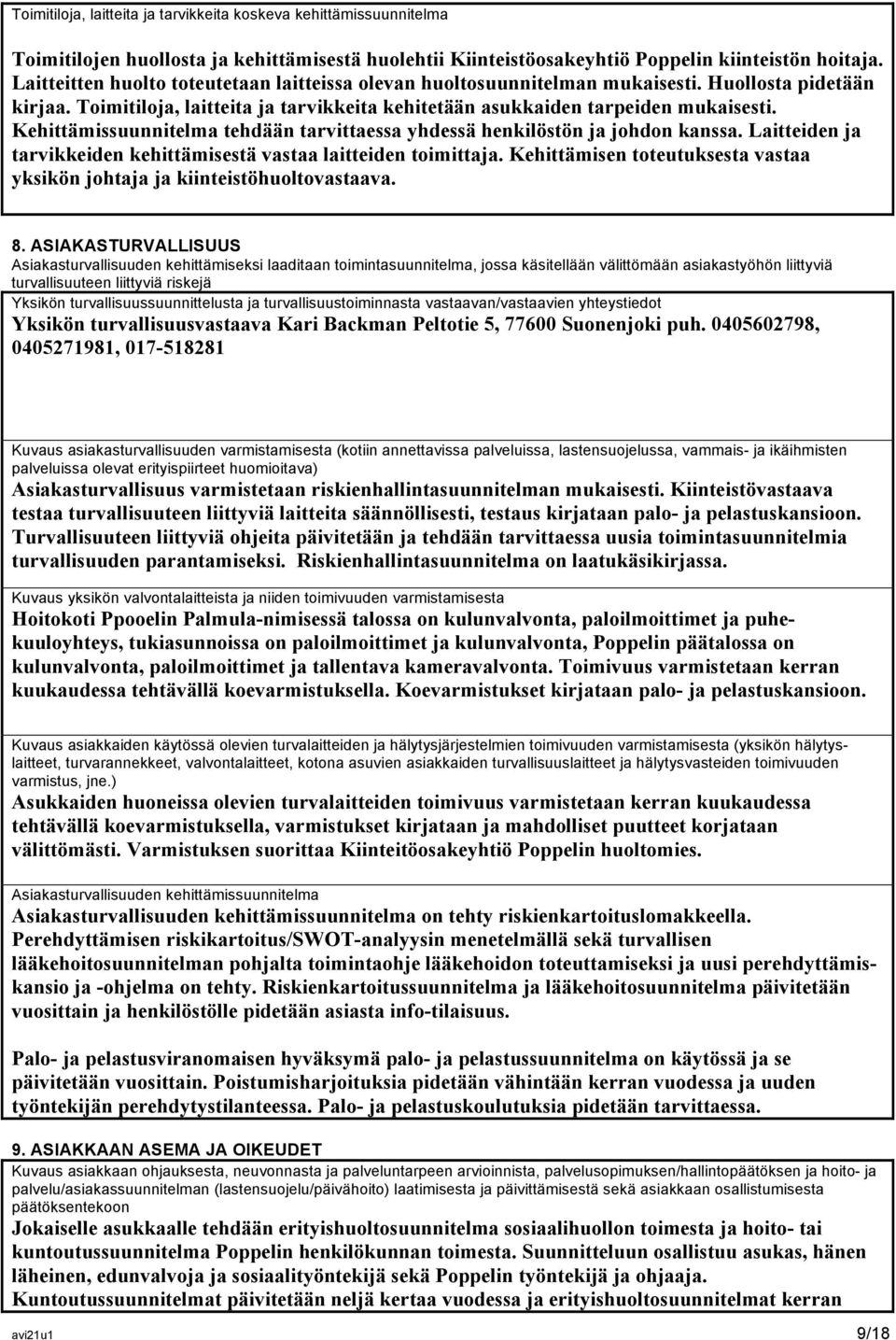 Kehittämissuunnitelma tehdään tarvittaessa yhdessä henkilöstön ja johdon kanssa. Laitteiden ja tarvikkeiden kehittämisestä vastaa laitteiden toimittaja.