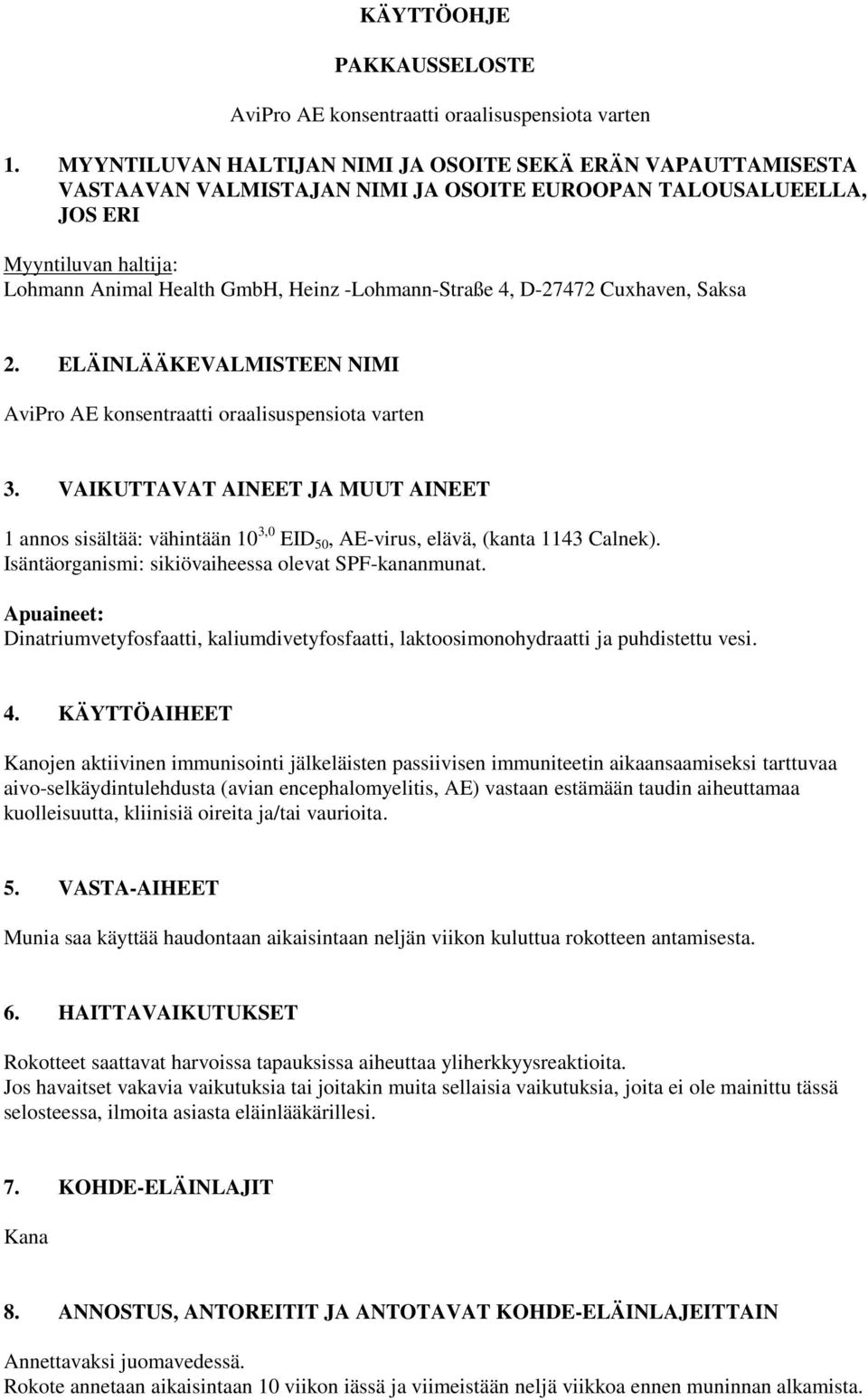 -Lohmann-Straße 4, D-27472 Cuxhaven, Saksa 2. ELÄINLÄÄKEVALMISTEEN NIMI AviPro AE konsentraatti oraalisuspensiota varten 3.