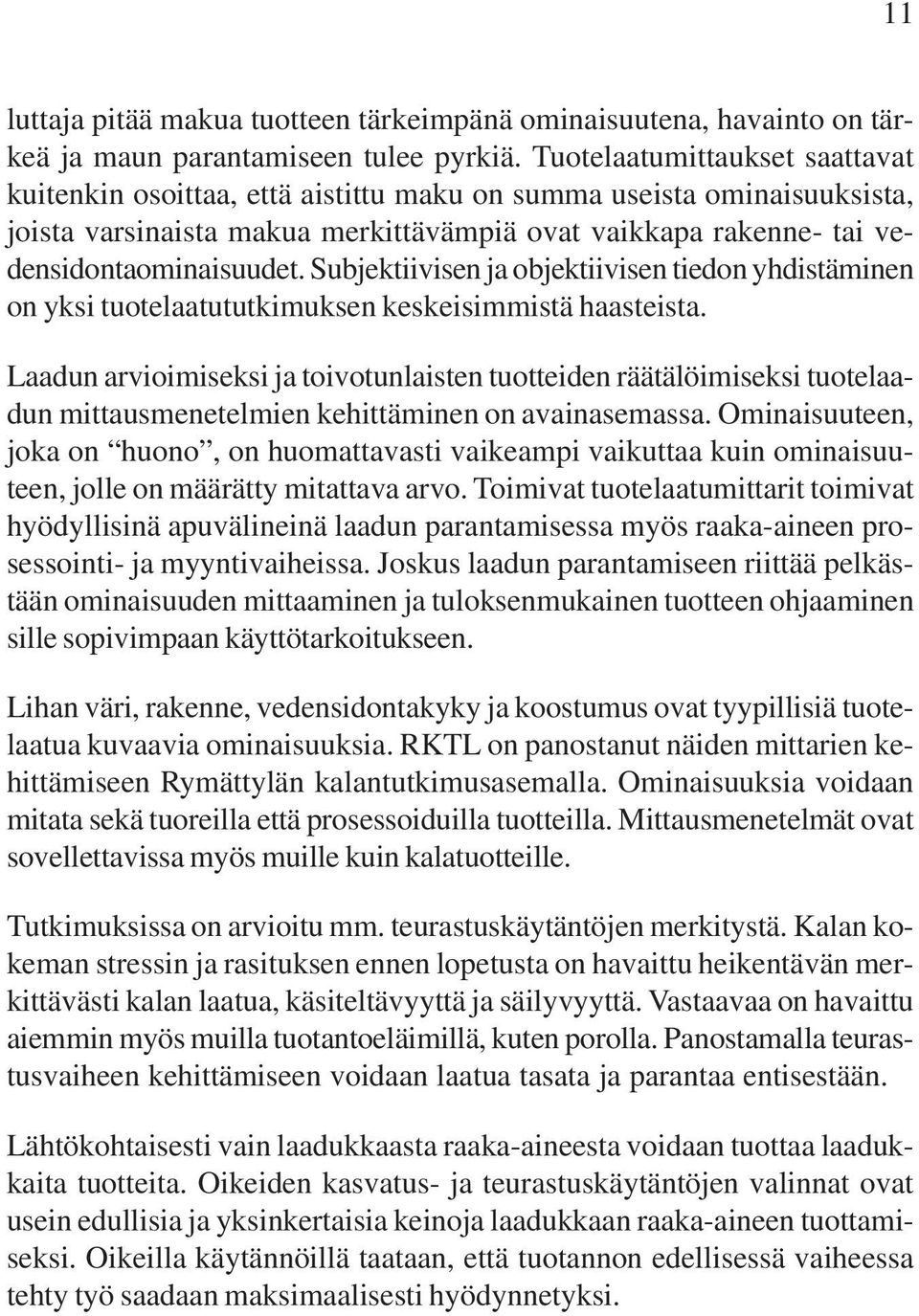 Subjektiivisen ja objektiivisen tiedon yhdistäminen on yksi tuotelaatututkimuksen keskeisimmistä haasteista.