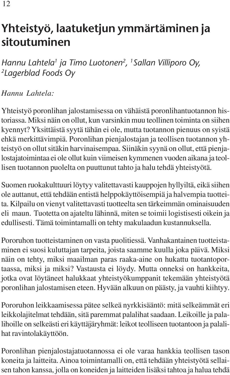 Poronlihan pienjalostajan ja teollisen tuotannon yhteistyö on ollut sitäkin harvinaisempaa.